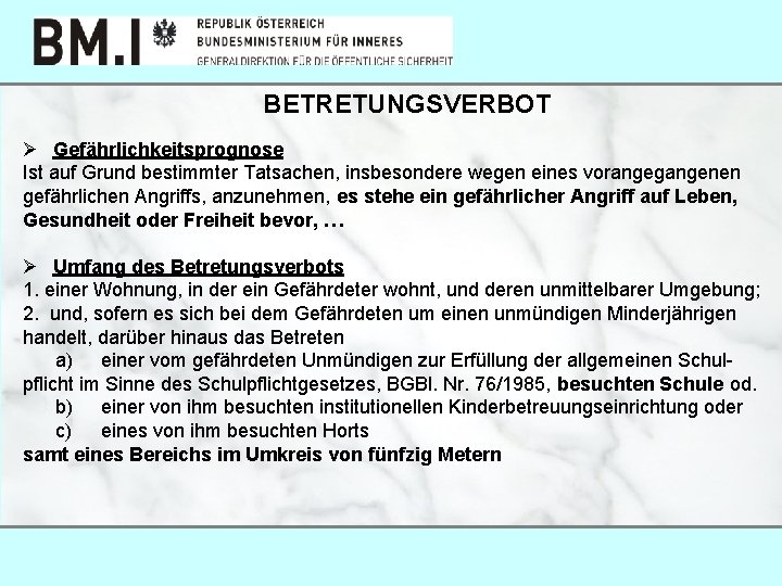 BETRETUNGSVERBOT Ø Gefährlichkeitsprognose Ist auf Grund bestimmter Tatsachen, insbesondere wegen eines vorangegangenen gefährlichen Angriffs,