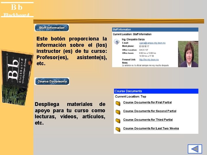 Bb Blackboard Este botón proporciona la información sobre el (los) instructor (es) de tu