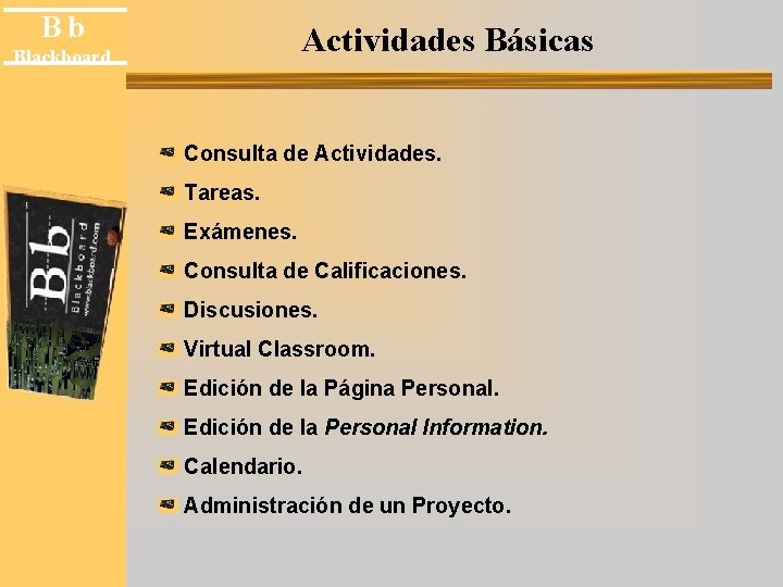 Bb Actividades Básicas Blackboard Consulta de Actividades. Tareas. Exámenes. Consulta de Calificaciones. Discusiones. Virtual