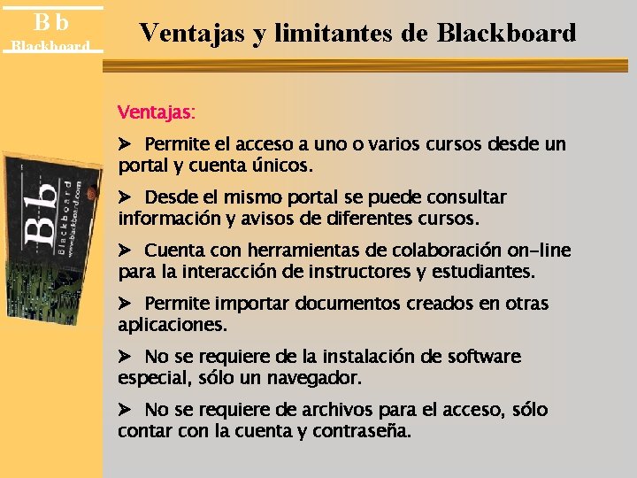 Bb Blackboard Ventajas y limitantes de Blackboard Ventajas: Ø Permite el acceso a uno