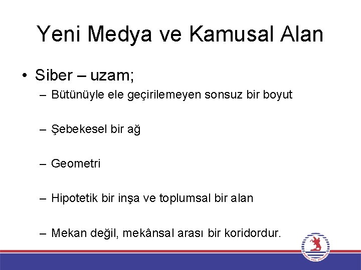 Yeni Medya ve Kamusal Alan • Siber – uzam; – Bütünüyle ele geçirilemeyen sonsuz