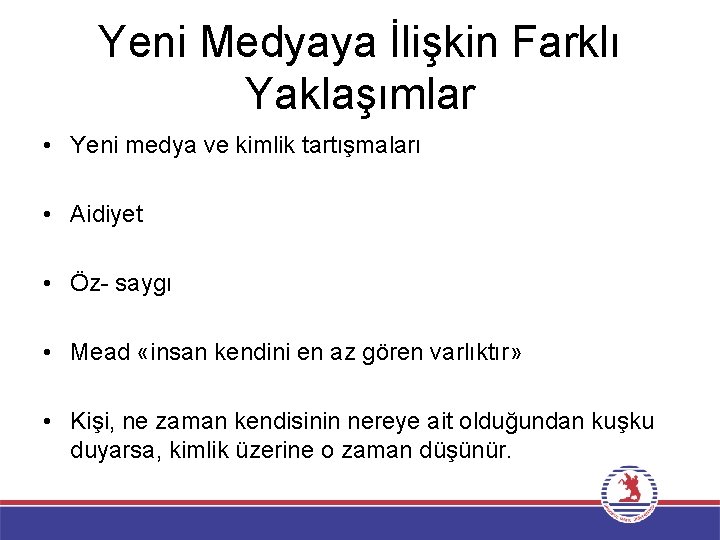 Yeni Medyaya İlişkin Farklı Yaklaşımlar • Yeni medya ve kimlik tartışmaları • Aidiyet •