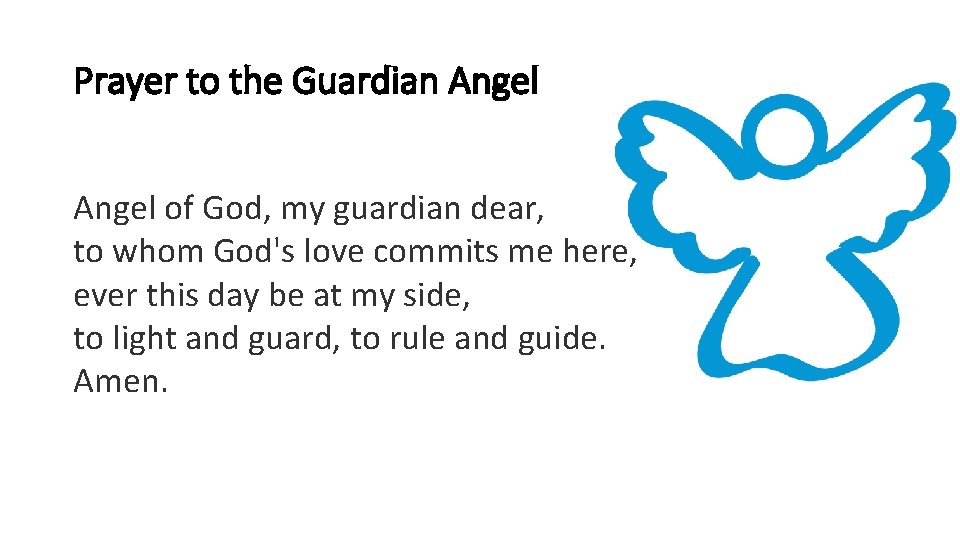Prayer to the Guardian Angel of God, my guardian dear, to whom God's love