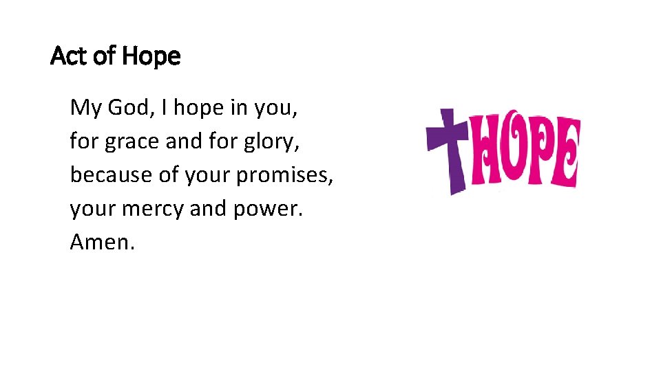 Act of Hope My God, I hope in you, for grace and for glory,