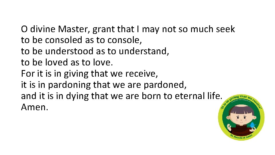 O divine Master, grant that I may not so much seek to be consoled