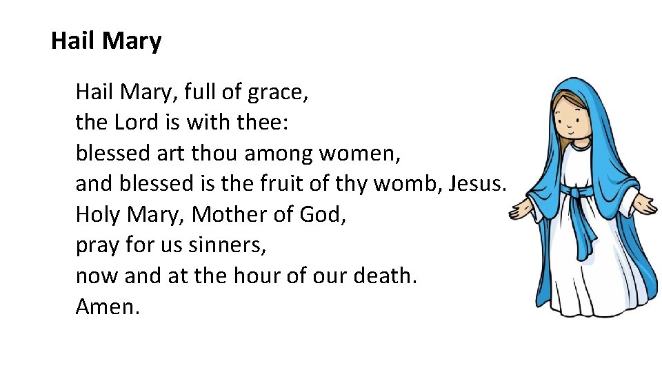 Hail Mary, full of grace, the Lord is with thee: blessed art thou among