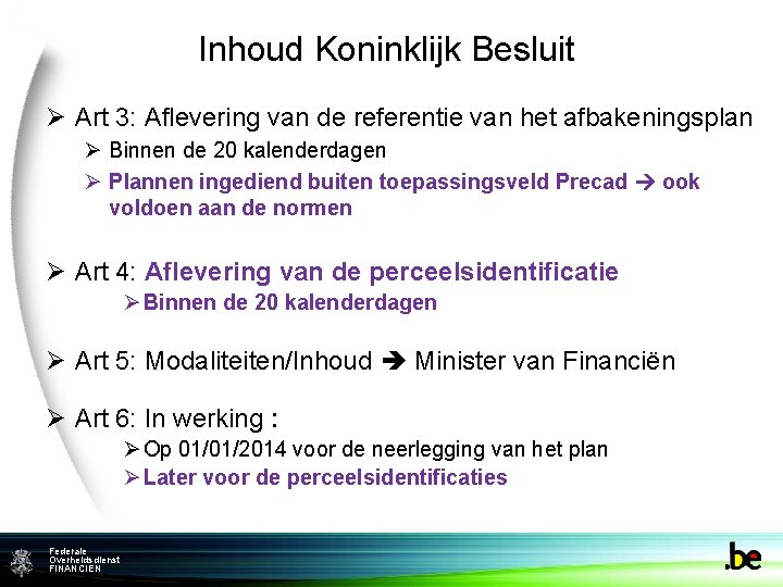 Inhoud Koninklijk Besluit Ø Art 3: Aflevering van de referentie van het afbakeningsplan Ø