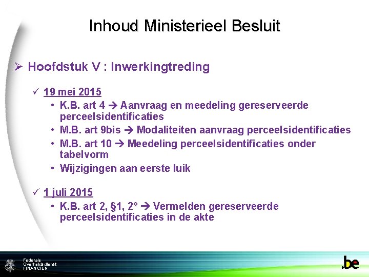 Inhoud Ministerieel Besluit Ø Hoofdstuk V : Inwerkingtreding ü 19 mei 2015 • K.