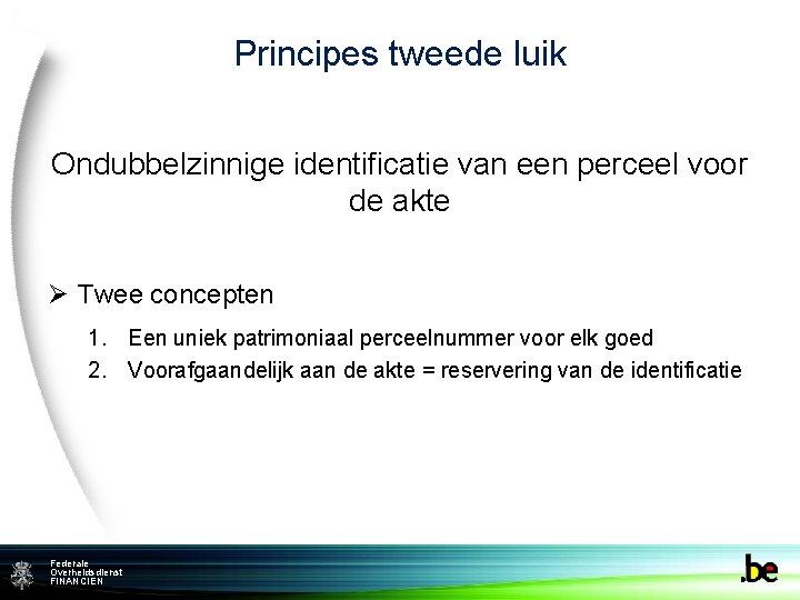 Principes tweede luik Ondubbelzinnige identificatie van een perceel voor de akte Ø Twee concepten