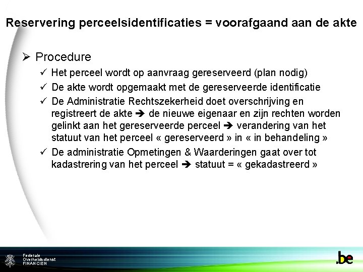 Reservering perceelsidentificaties = voorafgaand aan de akte Ø Procedure ü Het perceel wordt op