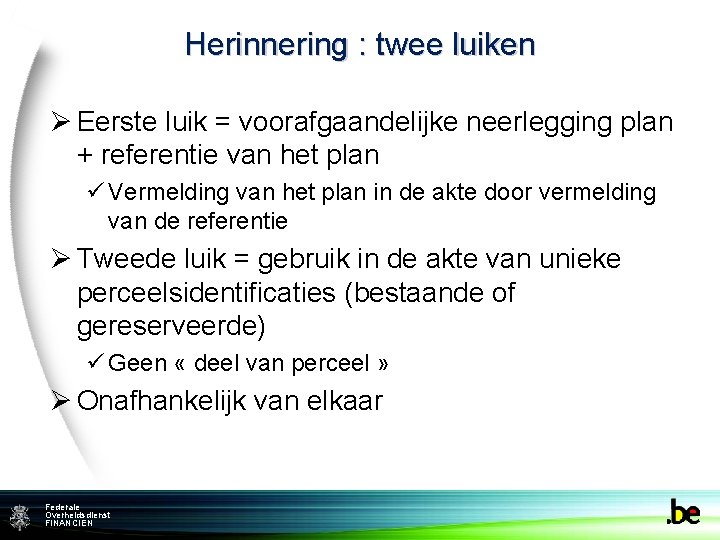 Herinnering : twee luiken Ø Eerste luik = voorafgaandelijke neerlegging plan + referentie van