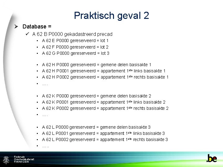 Praktisch geval 2 Ø Database = ü A 62 B P 0000 gekadastreerd precad