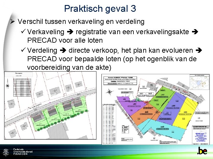 Praktisch geval 3 Ø Verschil tussen verkaveling en verdeling ü Verkaveling registratie van een