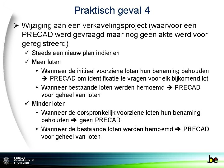 Praktisch geval 4 Ø Wijziging aan een verkavelingsproject (waarvoor een PRECAD werd gevraagd maar