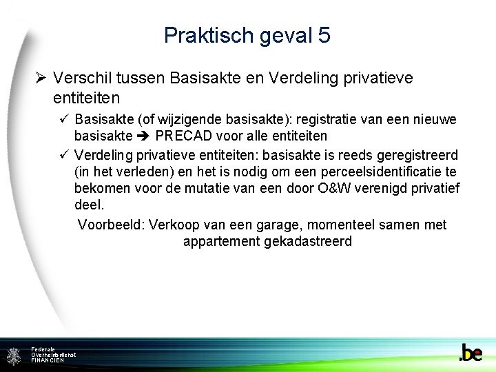 Praktisch geval 5 Ø Verschil tussen Basisakte en Verdeling privatieve entiteiten ü Basisakte (of