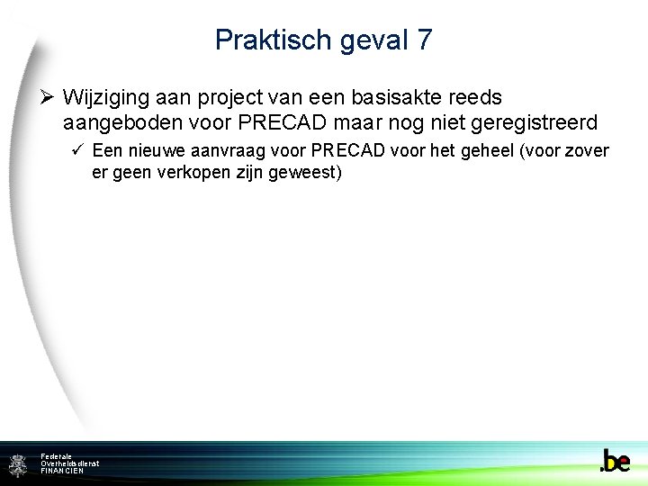 Praktisch geval 7 Ø Wijziging aan project van een basisakte reeds aangeboden voor PRECAD