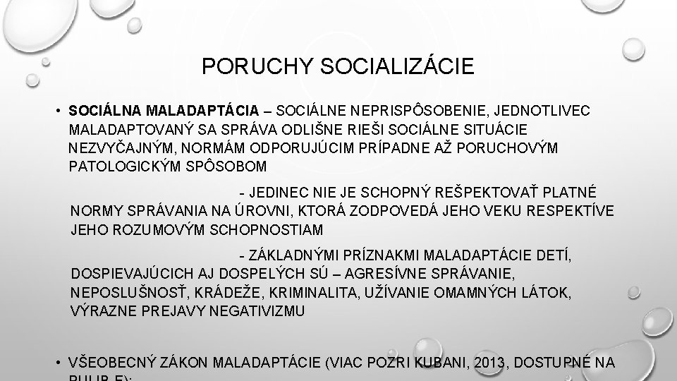 PORUCHY SOCIALIZÁCIE • SOCIÁLNA MALADAPTÁCIA – SOCIÁLNE NEPRISPÔSOBENIE, JEDNOTLIVEC MALADAPTOVANÝ SA SPRÁVA ODLIŠNE RIEŠI