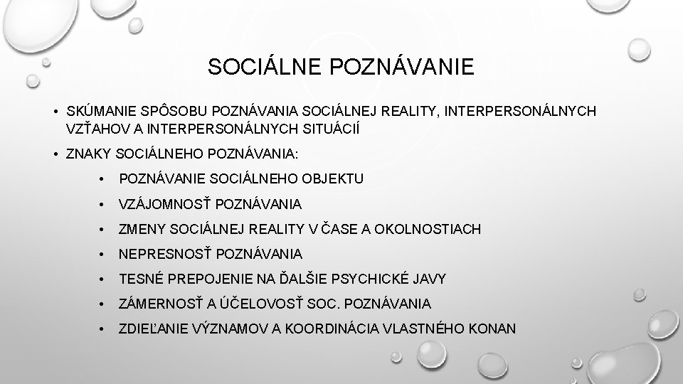 SOCIÁLNE POZNÁVANIE • SKÚMANIE SPÔSOBU POZNÁVANIA SOCIÁLNEJ REALITY, INTERPERSONÁLNYCH VZŤAHOV A INTERPERSONÁLNYCH SITUÁCIÍ •