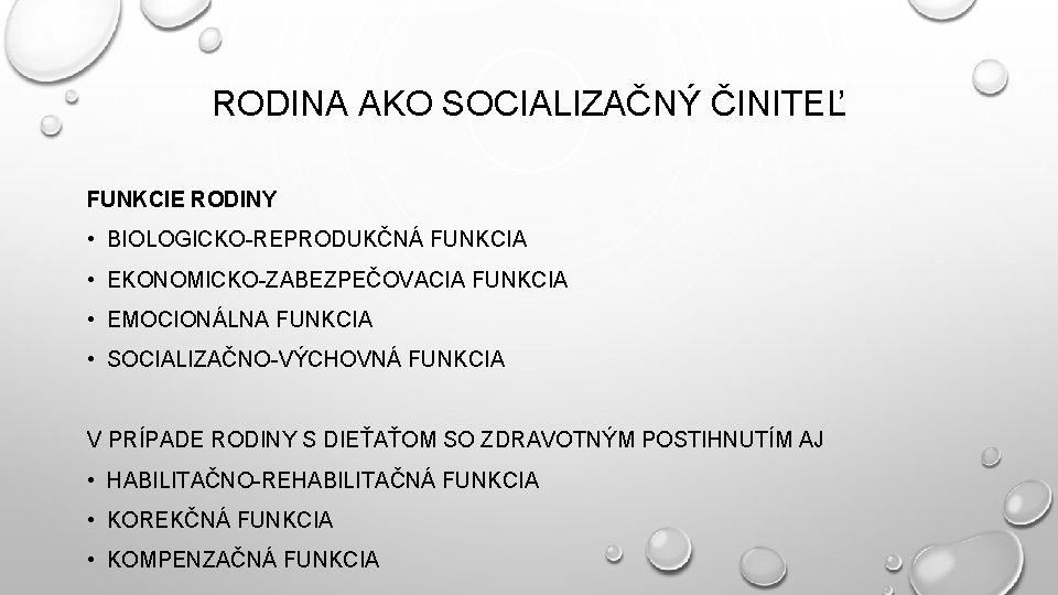 RODINA AKO SOCIALIZAČNÝ ČINITEĽ FUNKCIE RODINY • BIOLOGICKO-REPRODUKČNÁ FUNKCIA • EKONOMICKO-ZABEZPEČOVACIA FUNKCIA • EMOCIONÁLNA RODINA AKO SOCIALIZAČNÝ ČINITEĽ FUNKCIE RODINY • BIOLOGICKO-REPRODUKČNÁ FUNKCIA • EKONOMICKO-ZABEZPEČOVACIA FUNKCIA • EMOCIONÁLNA