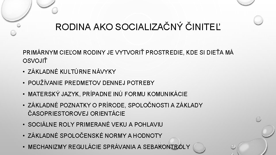 RODINA AKO SOCIALIZAČNÝ ČINITEĽ PRIMÁRNYM CIEĽOM RODINY JE VYTVORIŤ PROSTREDIE, KDE SI DIEŤA MÁ