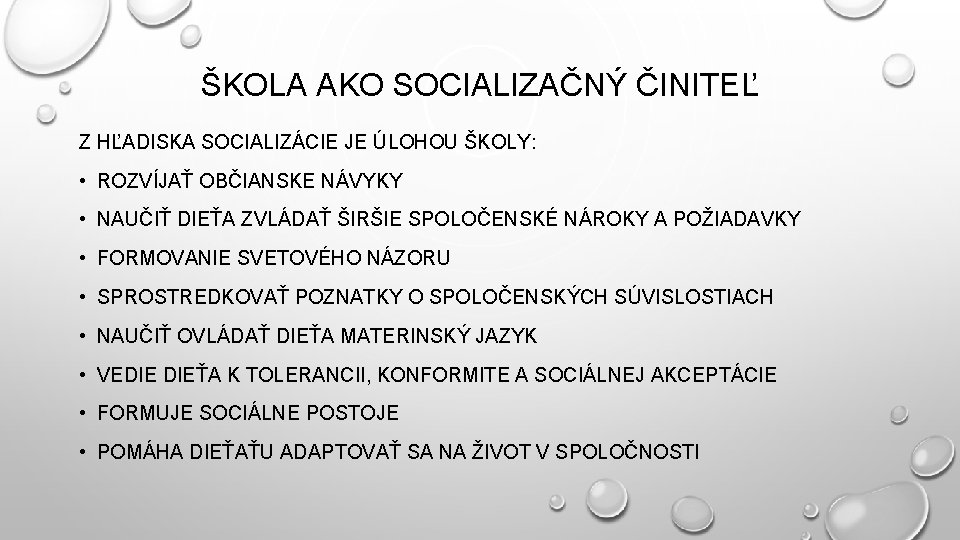 ŠKOLA AKO SOCIALIZAČNÝ ČINITEĽ Z HĽADISKA SOCIALIZÁCIE JE ÚLOHOU ŠKOLY: • ROZVÍJAŤ OBČIANSKE NÁVYKY