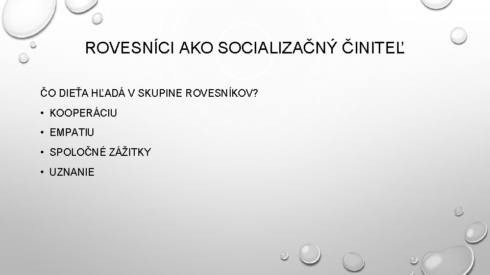 ROVESNÍCI AKO SOCIALIZAČNÝ ČINITEĽ ČO DIEŤA HĽADÁ V SKUPINE ROVESNÍKOV? • KOOPERÁCIU • EMPATIU