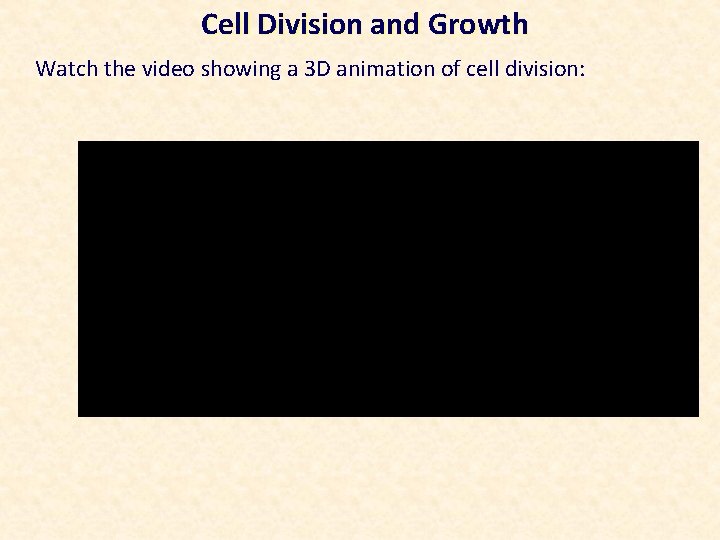 Cell Division and Growth Watch the video showing a 3 D animation of cell