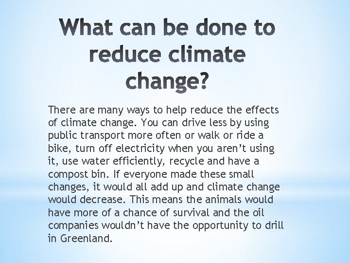 There are many ways to help reduce the effects of climate change. You can