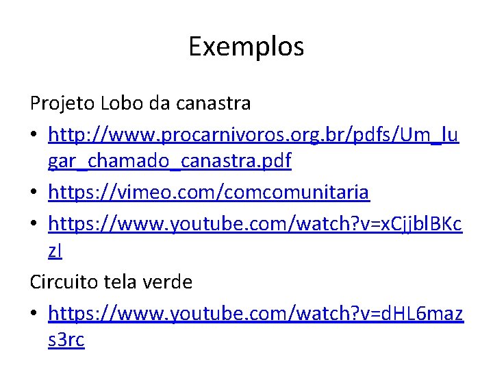 Exemplos Projeto Lobo da canastra • http: //www. procarnivoros. org. br/pdfs/Um_lu gar_chamado_canastra. pdf •