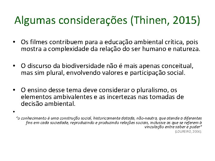 Algumas considerações (Thinen, 2015) • Os filmes contribuem para a educação ambiental crítica, pois