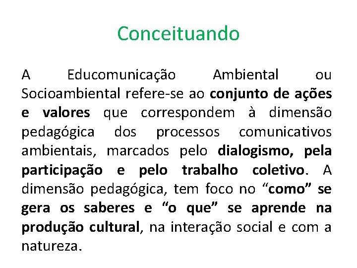 Conceituando A Educomunicação Ambiental ou Socioambiental refere-se ao conjunto de ações e valores que