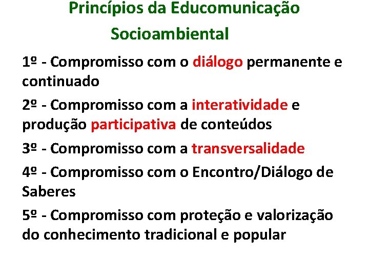 Princípios da Educomunicação Socioambiental 1º - Compromisso com o diálogo permanente e continuado 2º