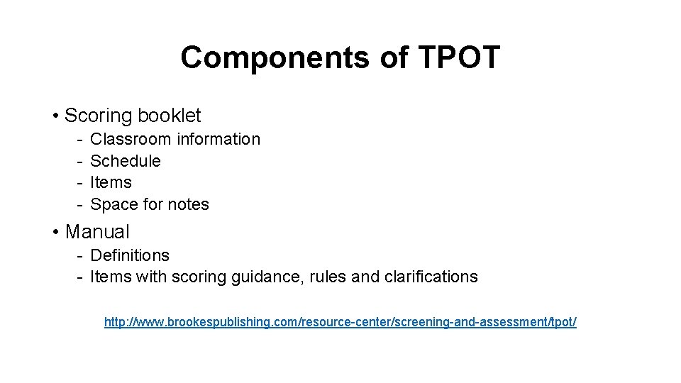 Components of TPOT • Scoring booklet - Classroom information Schedule Items Space for notes