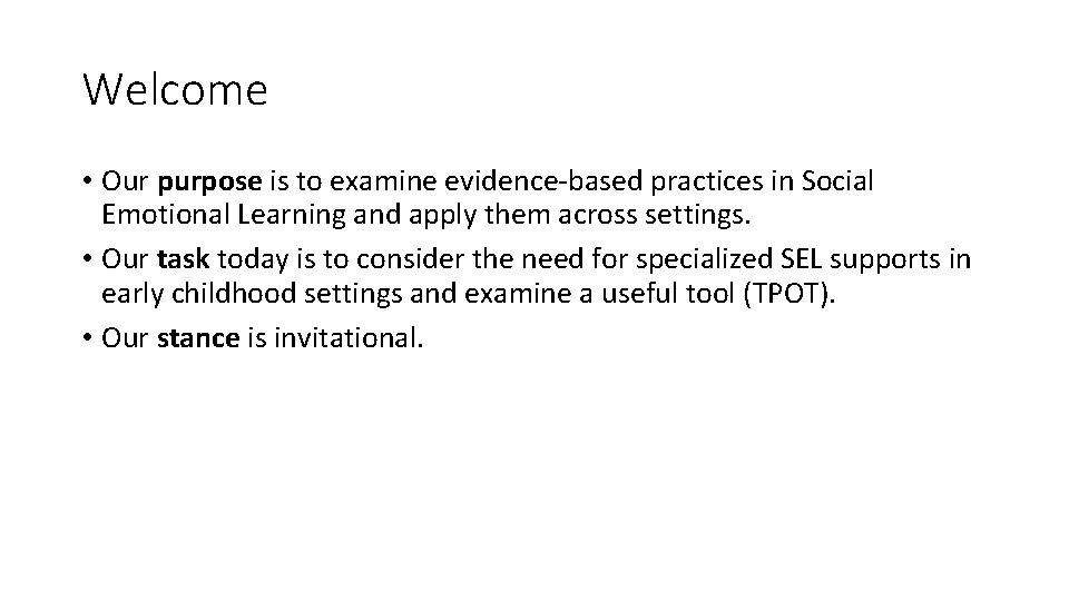 Welcome • Our purpose is to examine evidence-based practices in Social Emotional Learning and