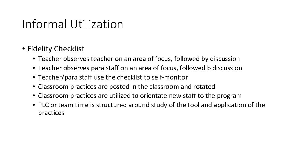 Informal Utilization • Fidelity Checklist • • • Teacher observes teacher on an area