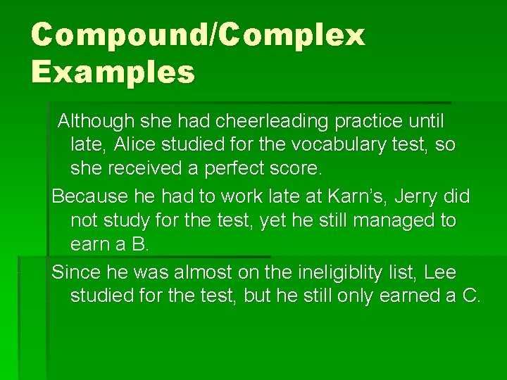 Compound/Complex Examples Although she had cheerleading practice until late, Alice studied for the vocabulary