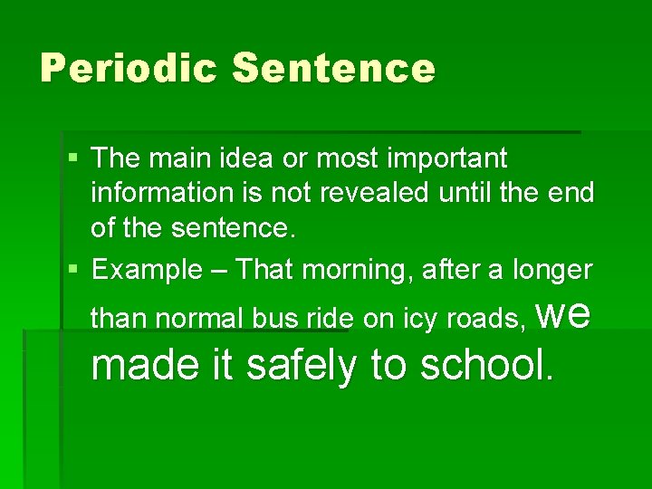 Periodic Sentence § The main idea or most important information is not revealed until