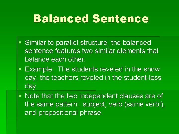 Balanced Sentence § Similar to parallel structure, the balanced sentence features two similar elements