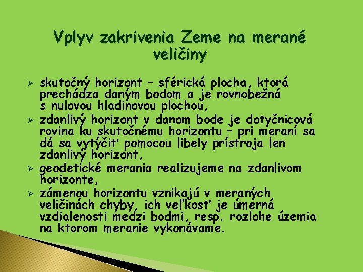 Vplyv zakrivenia Zeme na merané veličiny Ø Ø skutočný horizont – sférická plocha, ktorá