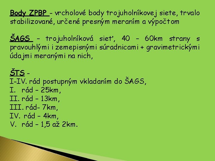 Body ZPBP - vrcholové body trojuholníkovej siete, trvalo stabilizované, určené presným meraním a výpočtom