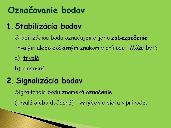 Označovanie bodov 1. Stabilizácia bodov Stabilizáciou bodu označujeme jeho zabezpečenie trvalým alebo dočasným znakom