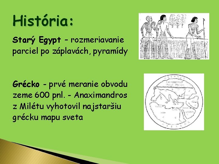 História: Starý Egypt – rozmeriavanie parciel po záplavách, pyramídy Grécko - prvé meranie obvodu