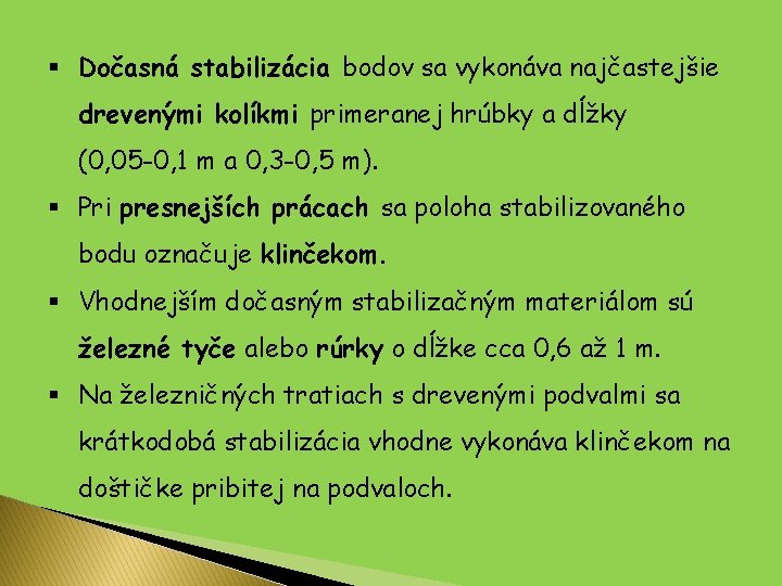 § Dočasná stabilizácia bodov sa vykonáva najčastejšie drevenými kolíkmi primeranej hrúbky a dĺžky (0,