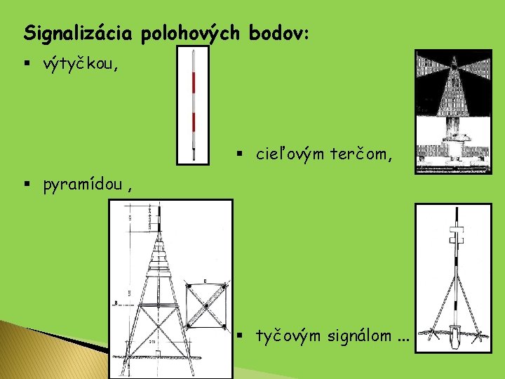 Signalizácia polohových bodov: § výtyčkou, § cieľovým terčom, § pyramídou , § tyčovým signálom.