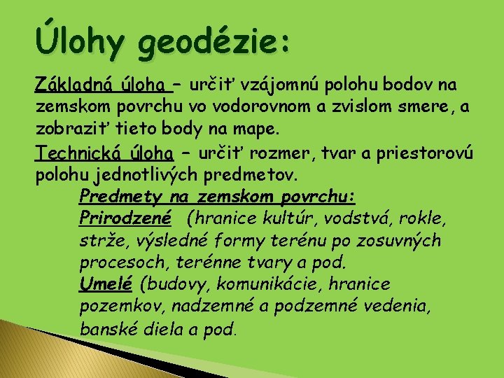 Úlohy geodézie: Základná úloha – určiť vzájomnú polohu bodov na zemskom povrchu vo vodorovnom