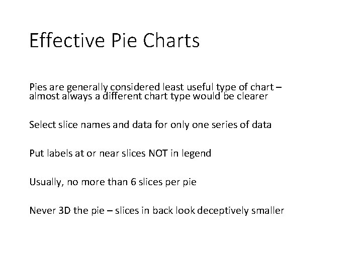 Effective Pie Charts Pies are generally considered least useful type of chart – almost