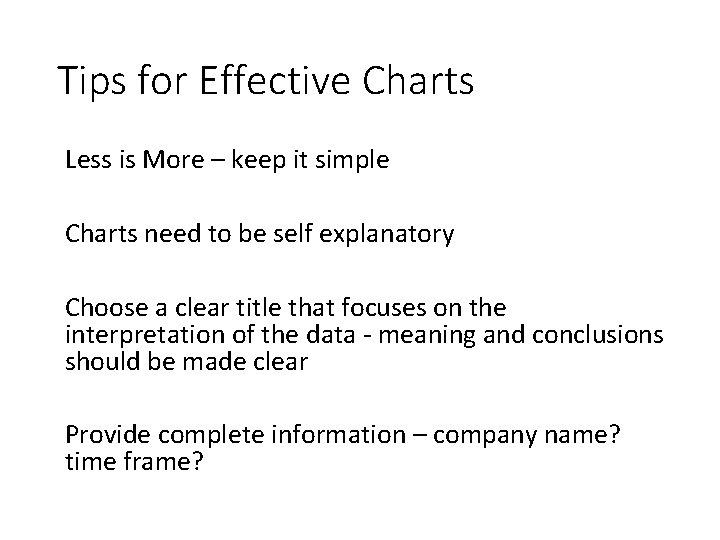 Tips for Effective Charts Less is More – keep it simple Charts need to