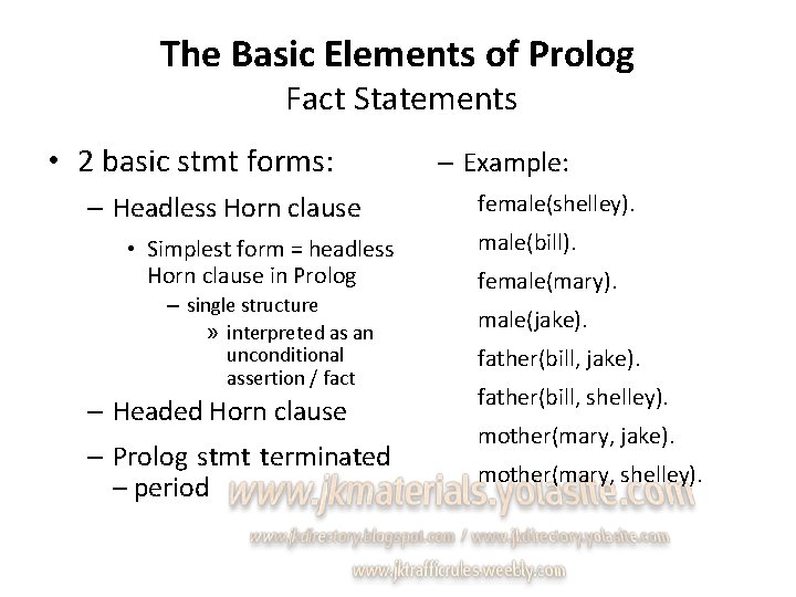 The Basic Elements of Prolog Fact Statements • 2 basic stmt forms: – Headless