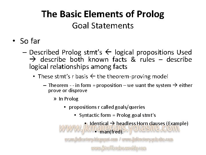 The Basic Elements of Prolog Goal Statements • So far – Described Prolog stmt’s