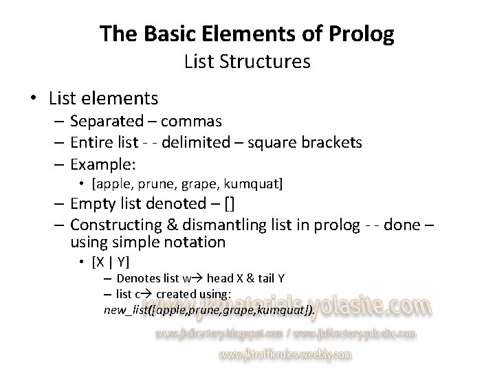 The Basic Elements of Prolog List Structures • List elements – Separated – commas